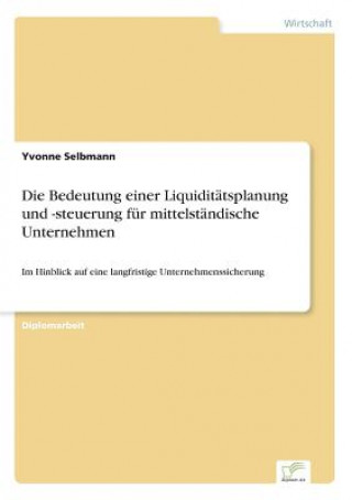 Carte Bedeutung einer Liquiditatsplanung und -steuerung fur mittelstandische Unternehmen Yvonne Selbmann