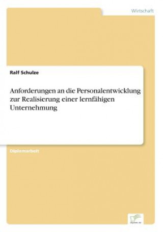 Könyv Anforderungen an die Personalentwicklung zur Realisierung einer lernfahigen Unternehmung Ralf Schulze