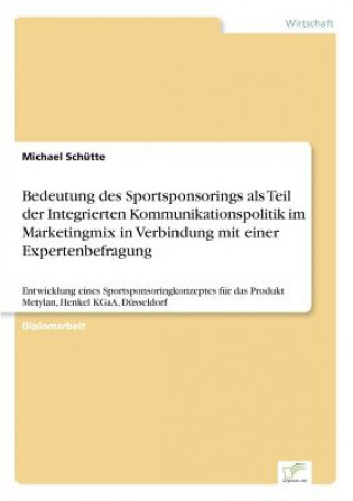 Książka Bedeutung des Sportsponsorings als Teil der Integrierten Kommunikationspolitik im Marketingmix in Verbindung mit einer Expertenbefragung Michael Schütte