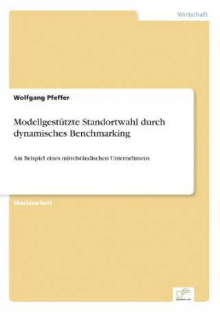 Kniha Modellgestutzte Standortwahl durch dynamisches Benchmarking Wolfgang Pfeffer