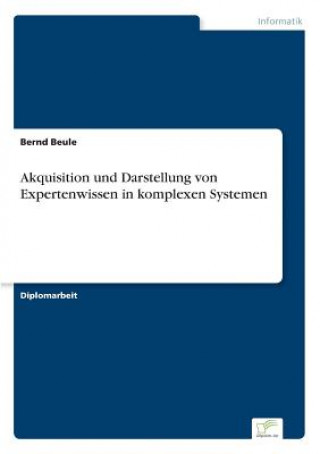 Könyv Akquisition und Darstellung von Expertenwissen in komplexen Systemen Bernd Beule