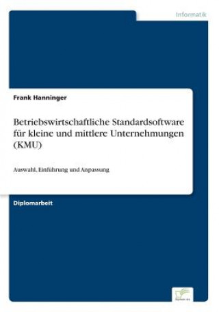 Book Betriebswirtschaftliche Standardsoftware fur kleine und mittlere Unternehmungen (KMU) Frank Hanninger