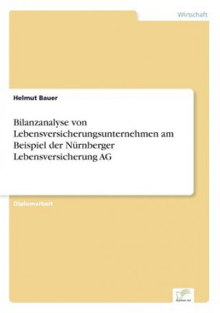 Livre Bilanzanalyse von Lebensversicherungsunternehmen am Beispiel der Nurnberger Lebensversicherung AG Helmut Bauer