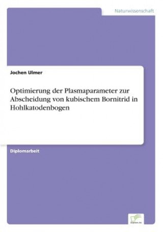 Kniha Optimierung der Plasmaparameter zur Abscheidung von kubischem Bornitrid in Hohlkatodenbogen Jochen Ulmer