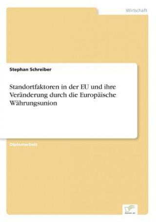 Kniha Standortfaktoren in der EU und ihre Veranderung durch die Europaische Wahrungsunion Stephan Schreiber
