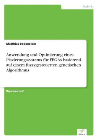 Carte Anwendung und Optimierung eines Plazierungssystems fur FPGAs basierend auf einem fuzzygesteuerten genetischen Algorithmus Matthias Bodenstein