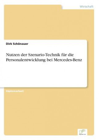 Könyv Nutzen der Szenario-Technik fur die Personalentwicklung bei Mercedes-Benz Dirk Schönauer