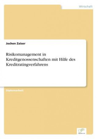 Könyv Risikomanagement in Kreditgenossenschaften mit Hilfe des Kreditratingverfahrens Jochen Zaiser