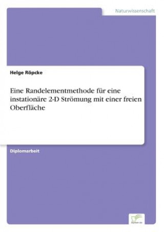 Kniha Eine Randelementmethode fur eine instationare 2-D Stroemung mit einer freien Oberflache Helge Röpcke