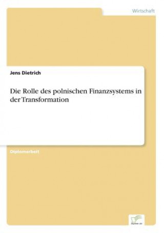 Kniha Rolle des polnischen Finanzsystems in der Transformation Jens Dietrich