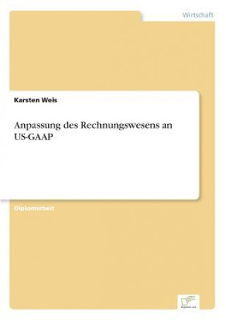 Könyv Anpassung des Rechnungswesens an US-GAAP Karsten Weis