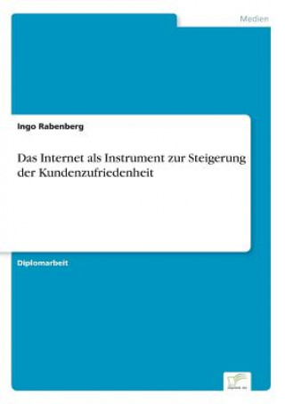 Knjiga Internet als Instrument zur Steigerung der Kundenzufriedenheit Ingo Rabenberg