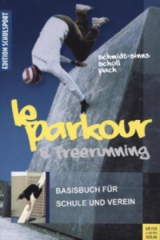 Книга Le Parkour und Freerunning, Das Basisbuch für Schule und Verein Jürgen Schmidt-Sinns