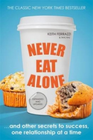Könyv Never Eat Alone Keith Tahl Ferrazzi Raz