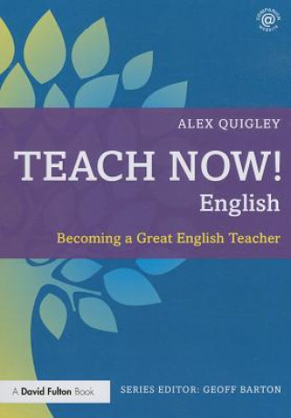 Könyv Teach Now! English Alex Quigley