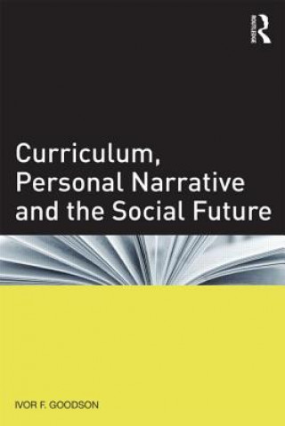 Carte Curriculum, Personal Narrative and the Social Future Ivor F. Goodson