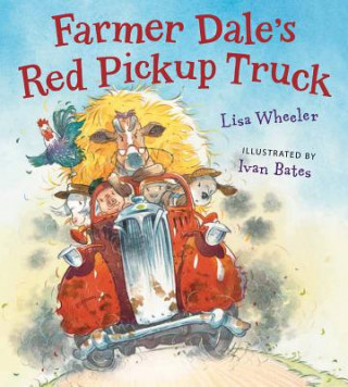 Kniha Farmer Dale's Red Pickup Truck Lisa Wheeler & Ivan Bates