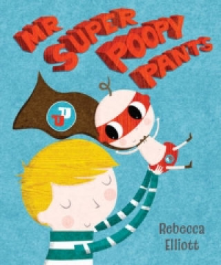 Könyv Mr Super Poopy Pants Rebecca Elliott