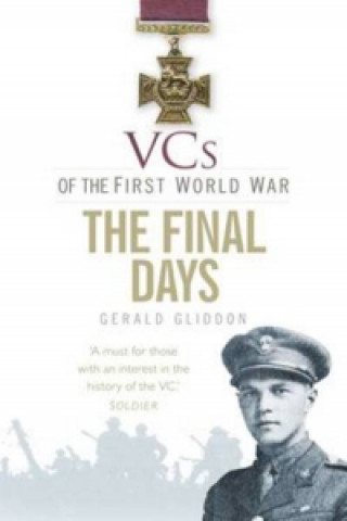 Kniha VCs of the First World War: The Final Days 1918 Gerald Gliddon