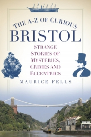 Книга A-Z of Curious Bristol Maurice Fells