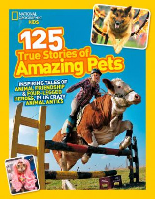 Книга 125 True Stories of Amazing Pets National Geographic Kids