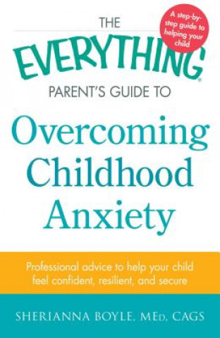 Kniha Everything Parent's Guide to Overcoming Childhood Anxiety Boyle