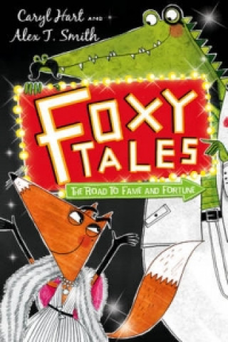 Kniha Foxy Tales: The Road to Fame and Fortune Alex T Smith