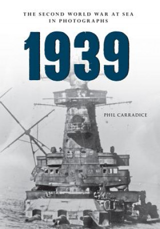 Kniha 1939 The Second World War at Sea in Photographs Phil Carradic