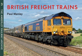 Kniha British Freight Trains Moving the Goods Paul Manley