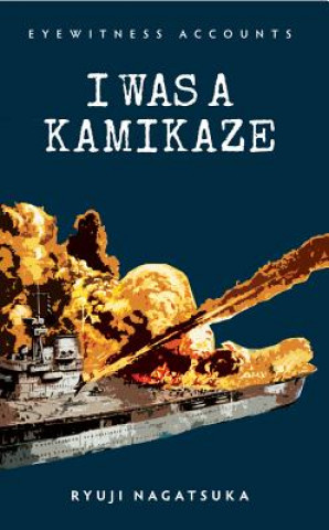 Könyv Eyewitness Accounts I Was a Kamikaze Ryuji Nagatsuka