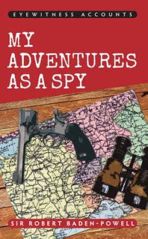 Könyv Eyewitness Accounts My Adventures as a Spy Sir Robert Baden Powell