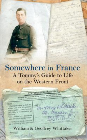 Книга Somewhere in France A Tommy's Guide to Life on the Western Front William Whittaker