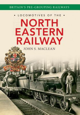 Kniha Locomotives of the North Eastern Railway John S. Maclean