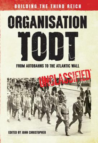 Könyv Organisation Todt From Autobahns to Atlantic Wall Ed John Christopher Christopher