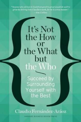Книга It's Not the How or the What but the Who Claudio Fernández Aráoz