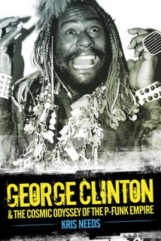 Libro George Clinton and the Cosmic Odyssey of the P-Funk Empire Kris Needs