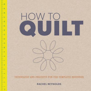 Kniha How to Quilt Rachel Reynolds