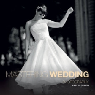Könyv Mastering Wedding Photography Mark Cleghorn