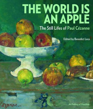 Kniha World is an Apple: The Still Lifes of  Paul Cezanne Benedict Leca