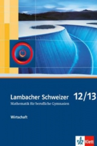 Carte Lambacher Schweizer Mathematik berufliches Gymnasium 12/13 Wirtschaft. Ausgabe Niedersachsen und Nordrhein-Westfalen 