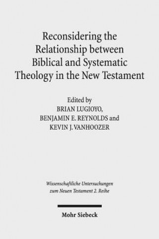 Buch Reconsidering the Relationship between Biblical and Systematic Theology in the New Testament Benjamin E. Reynolds