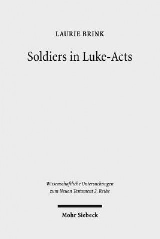 Kniha Soldiers in Luke-Acts Laurie Brink