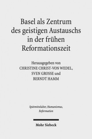 Könyv Basel als Zentrum des geistigen Austauschs in der fruhen Reformationszeit Christine Christ-von Wedel