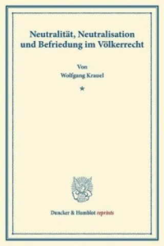 Carte Neutralität, Neutralisation und Befriedung im Völkerrecht. Wolfgang Krauel