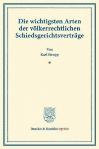 Kniha Die wichtigsten Arten der völkerrechtlichen Schiedsgerichtsverträge. Karl Strupp