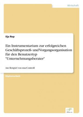 Book Instrumentarium zur erfolgreichen Geschaftsprozess- und Vorgangsorganisation fur den Benutzertyp Unternehmungsberater Ilja Rep