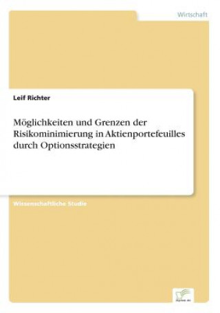 Könyv Moeglichkeiten und Grenzen der Risikominimierung in Aktienportefeuilles durch Optionsstrategien Leif Richter