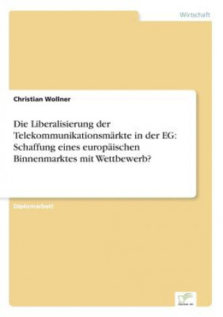 Kniha Liberalisierung der Telekommunikationsmarkte in der EG Christian Wollner