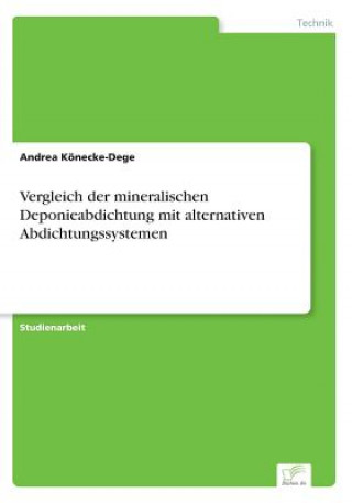 Könyv Vergleich der mineralischen Deponieabdichtung mit alternativen Abdichtungssystemen Andrea Könecke-Dege