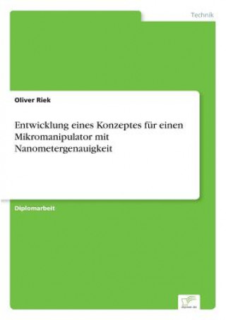 Kniha Entwicklung eines Konzeptes fur einen Mikromanipulator mit Nanometergenauigkeit Oliver Riek